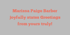 Marissa Paige Barber joyfully states Greetings from yours truly!