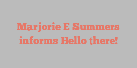 Marjorie E Summers informs Hello there!
