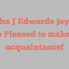 Martha J Edwards joyfully states Pleased to make your acquaintance!