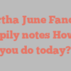 Martha June Fancher happily notes How do you do today?