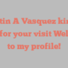Martin A Vasquez kindly asks for your visit Welcome to my profile!