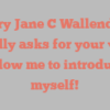 Mary Jane C Wallendorf kindly asks for your visit Allow me to introduce myself!