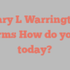 Mary L Warrington informs How do you do today?