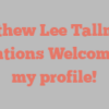 Mathew Lee Tallman mentions Welcome to my profile!