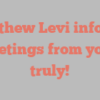 Matthew  Levi informs Greetings from yours truly!