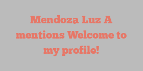 Mendoza  Luz A mentions Welcome to my profile!