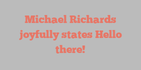 Michael  Richards joyfully states Hello there!