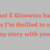 Michael E Gicewicz happily notes I’m thrilled to share my story with you!