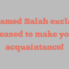 Mohamed  Salah exclaims Pleased to make your acquaintance!