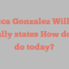 Monica Gonzalez Williams joyfully states How do you do today?