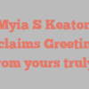 Myia S Keaton exclaims Greetings from yours truly!
