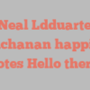 Neal Ldduarte Buchanan happily notes Hello there!