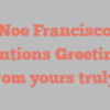 Noe  Francisco mentions Greetings from yours truly!
