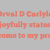 Orval D Carlyle joyfully states Welcome to my profile!