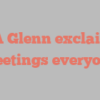 P A Glenn exclaims Greetings everyone!