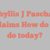 Phyllis J Paschal exclaims How do you do today?