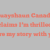 Quayshaun  Canady exclaims I’m thrilled to share my story with you!