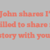 R  John shares I’m thrilled to share my story with you!