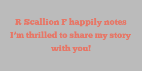 R  Scallion F happily notes I’m thrilled to share my story with you!