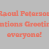 Raoul  Peterson mentions Greetings everyone!