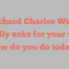 Richard Charles Wood kindly asks for your visit How do you do today?