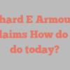 Richard E Armour Ll exclaims How do you do today?