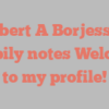 Robert A Borjesson happily notes Welcome to my profile!