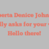 Roberta Denice Johnson kindly asks for your visit Hello there!