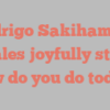 Rodrigo Sakihama G Perales joyfully states How do you do today?