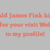 Ronald James Fink kindly asks for your visit Welcome to my profile!