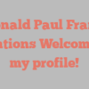 Ronald Paul Frank mentions Welcome to my profile!