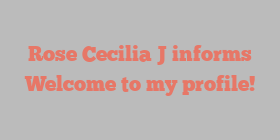 Rose Cecilia J informs Welcome to my profile!