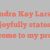 Sandra Kay Larson joyfully states Welcome to my profile!