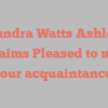 Sandra Watts Ashley exclaims Pleased to make your acquaintance!