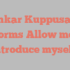 Sankar  Kuppusamy informs Allow me to introduce myself!