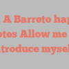 Sara A Barreto happily notes Allow me to introduce myself!