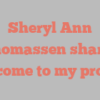 Sheryl Ann Thomassen shares Welcome to my profile!
