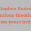 Stephen  Endres mentions Greetings from yours truly!