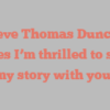Steve Thomas Duncan shares I’m thrilled to share my story with you!