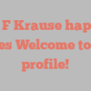 Sue F Krause happily notes Welcome to my profile!