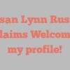 Susan Lynn Russel exclaims Welcome to my profile!