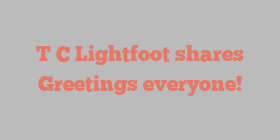 T C Lightfoot shares Greetings everyone!