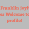 T D Franklin joyfully states Welcome to my profile!