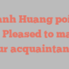 Thanh  Huang points out Pleased to make your acquaintance!