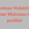Thomas  Valentino informs Welcome to my profile!