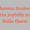 Thomas Andrew Gustin joyfully states Hello there!