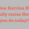 Trina Katrina Hua joyfully states How do you do today?