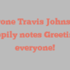 Tyrone Travis Johnston happily notes Greetings everyone!