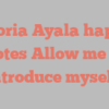 Victoria  Ayala happily notes Allow me to introduce myself!