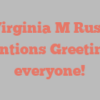 Virginia M Russ mentions Greetings everyone!